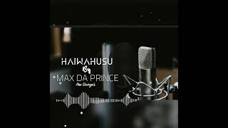 Max Da prince_(Haiwahusu)_Official music