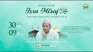 PERINGATAN ISRA MI'RAJ & HAUL ABAH GURU SEKUMPUL KE 20 - PPS. SYEKH M. ARSYAD AL BANJARI, 30/01/2025