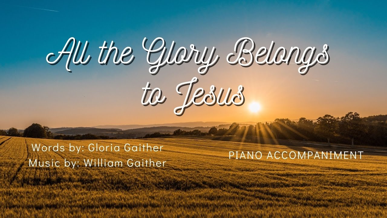 All The Glory Belongs To Jesus | Piano Accompaniment - YouTube