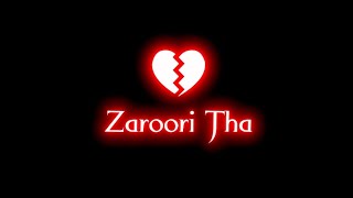 Zaroori Tha | Rahat Fateh Ali Khan | Whatsapp status | Black screen status | Sad Song status