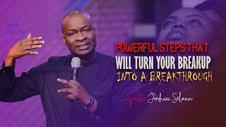 STEPS TO TURN YOUR BREAKUP INTO BREAKTHROUGH - APOSTLE JOSHUA SELMAN