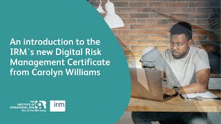 An introduction to the IRM's new Digital Risk Management Certificate from Carolyn Williams