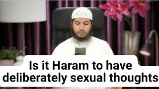 If someone has deliberately sexual thoughts is it considered HARAM? Fariq Naik