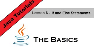 Java Basics Lesson 7 - If and Else Statements