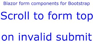 e13 - Blazor form components for Bootstrap - Scroll to form top on invalid submit