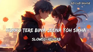 Humko Tere Bina Jeena To Sikha 🥹 ( Slowed And Reverb ) | Chale Jaana Phir | #slowedreverb #lofi #sad