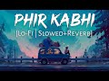 Phir Kabhi [Slowed+Reverb]Lyrics - M.S. Dhoni | Arijit Singh | Sushant Singh | Lofi Music Channel