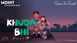 Khuda Bhi- (Slowed And Reverb) Mohit Chauhan | Ek Paheli Leela | Indian Lo-fi Song | AB content