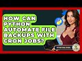 How Can Python Automate File Backups With Cron Jobs? - Python Code School
