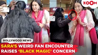 Sara Ali Khan's CREEPY fan encounter at airport raises concerns; fans speculate 'BLACK MAGIC'!