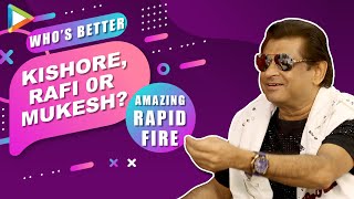 Who’s BETTER Kishore, Rafi or Mukesh? Amit RESPONDS | ‘Sonu Nigam is SUPER TALENTED’ | Rapid Fire