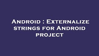 Android : Externalize strings for Android project