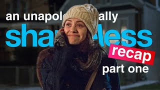an unapologetically SHAMELESS recap(part one)