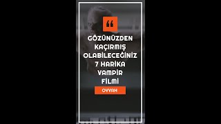 Gözünüzden Kaçırmış Olabileceğiniz 7 Harika Vampir Filmleri | #shorts