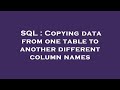SQL : Copying data from one table to another different column names