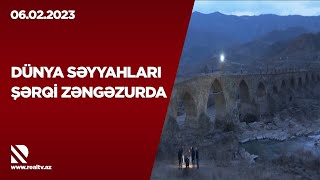 Dünya səyyahları Şərqi Zəngəzurda