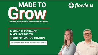 Digitalisation in Manufacturing with Make UK | Made To Grow S01 E07