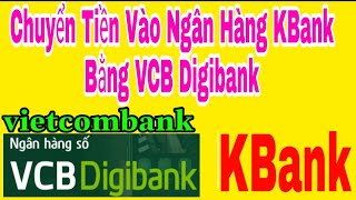Hướng Dẫn Chuyển Tiền Vào Ngân Hàng KBank Bằng VCB Digibank Vietcombank, Kiến Thức Mới 4.0