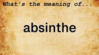 Absinthe Meaning : Definition of Absinthe