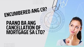 Encumbered na CR, paano ba ang cancellation of mortgage sa LTO? #Lto