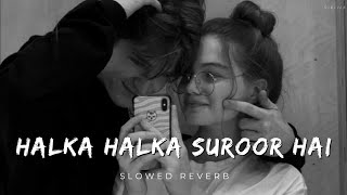 Halka Halka Suroor Hai - Rahat Fateh Ali Khan | Slowed Reverb | SLREVER | Bollywood Lofi