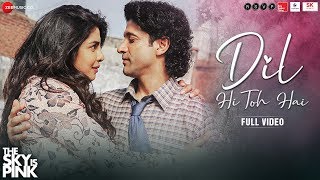 Dil Hi Toh Hai - Full Video | The Sky Is Pink | Priyanka Chopra Jonas, Farhan Akhtar | Arijit Singh