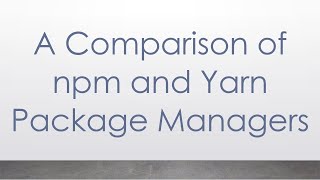 A Comparison of npm and Yarn Package Managers