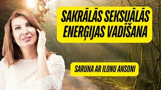 Ep.7 Sakrālās seksuālās emnerģijas vadīšana. Saruna ar Ilonu Ansoni