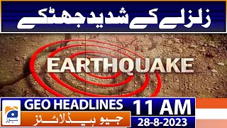 Geo Headlines Today 11 AM | Strong earthquake shocks | 28th August 2023