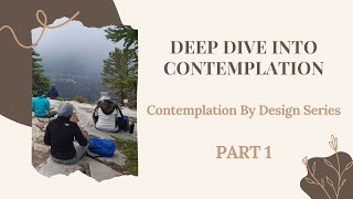 Deep Dive into Contemplation | Contemplation by Design Series | Part 1