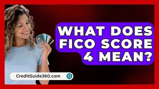 What Does FICO Score 4 Mean? - CreditGuide360.com