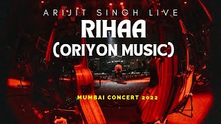 RIHAA ORIYON MUSIC || ARIJIT SINGH LIVE MUMBAI 2022