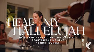 "Hear My Hallelujah" - Melissa Helser | Spontaneous Moment | 18 Inch Journey 2021