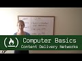 Computer Basics 14: Content Delivery Networks