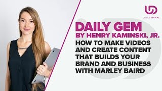 How To Make Video Content That Builds Your Brand And Business With Marley Baird