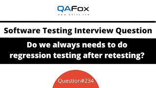 Is regression testing after retesting required always? (Software Testing Interview Question #234)