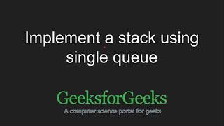 Implement a Stack using Single Queue | GeeksforGeeks