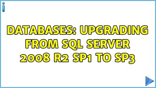 Databases: Upgrading from SQL Server 2008 R2 SP1 to SP3 (2 Solutions!!)