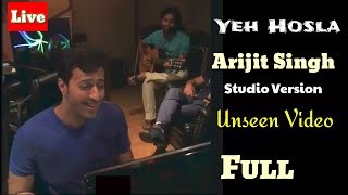 Yeh Hosla | Arijit Singh | Unseen Video | Studio Version | Full Video | Live | Performance | HD