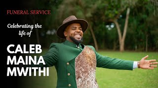 Celebrating the life of Caleb Maina Mwithi | Funeral Service