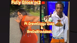 Fully Glock pt2 @GraveDiggaQuez ft Bredabhaddiest (Official Audio Video )