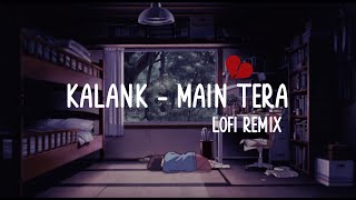 Kalank - Main Tera (LO-FI Remix) | Arijit Singh | DJ Tushar |  3 AM 🌃 Bollywood LoFi 2021