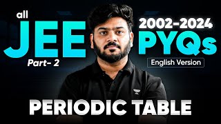 Complete Solution \u0026 Analysis of all JEE Periodic Table PYQs (2002- 2024) | Part 2 | JEE 2026