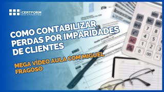 🖥️📝 Como Contabilizar perdas por imparidades de Clientes - Mega Vídeo Aula com Miguel Fragoso