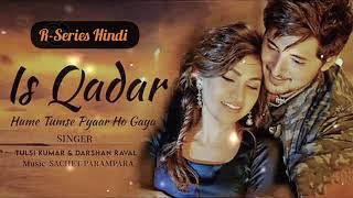 Is Qadar : Tumse Pyar Ho Gaya (Aduio Song) || Tulsi Kumar || #Darshan​ Raval || R-Series Hindi
