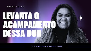 PRA. RAQUEL LIMA | LEVANTA O ACAMPAMENTO DESSA DOR