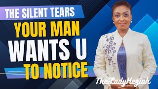 Silent Tears | What Your Man Secretly Wants You to Notice | Relationship Advice by The Lady Keziah