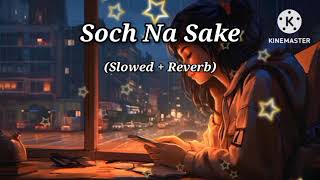 Soch Na Sake full song (Slowed & Reverb) By Arijit Singh #lofi