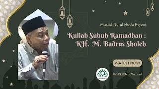 KH. Badrus Sholeh - Kuliah Subuh Masjid Nurul Huda Rejeni 09 April 2023