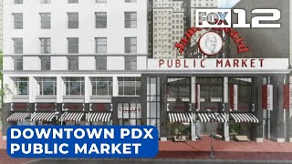 James Beard Public Market coming to Downtown Portland